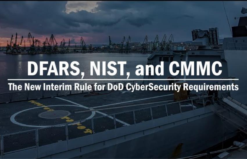 DFARS, NIST, and CMMC The New Interim Rule for DoD CyberSecurity